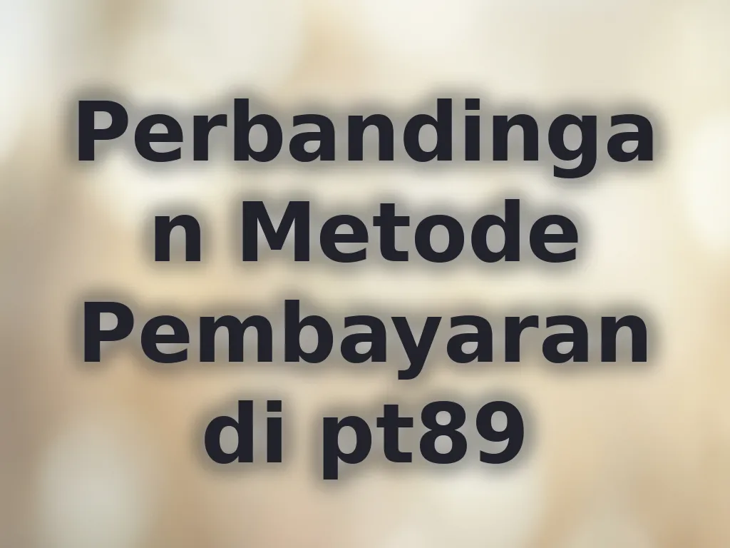 Perbandingan Metode Pembayaran di pt89